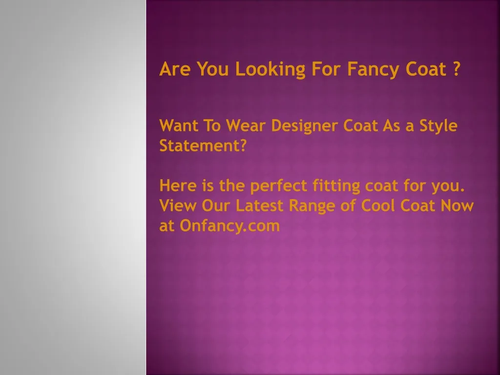 are you looking for fancy coat