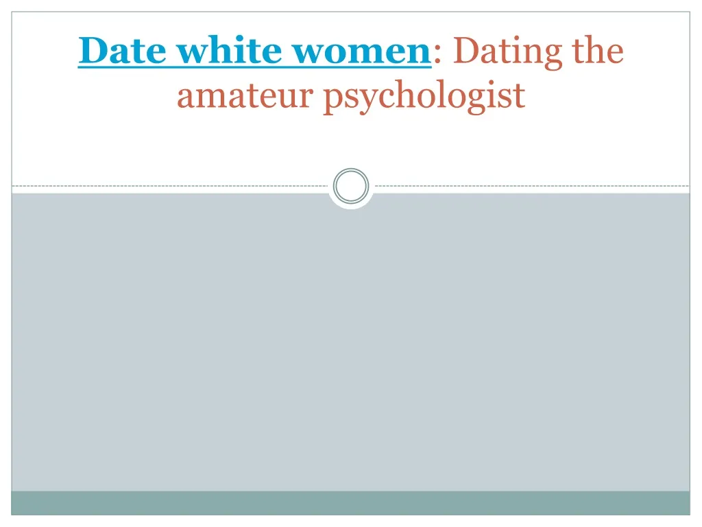 date white women dating the amateur psychologist