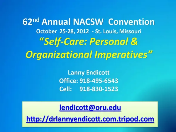 62nd Annual NACSW Convention October 25-28, 2012 - St. Louis, Missouri Self-Care: Personal Organizational Imperativ