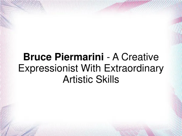 Bruce Piermarini - A Creative Expressionist