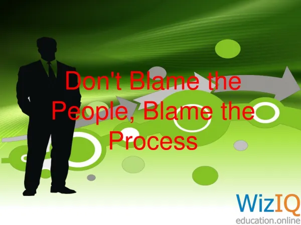 Don't Blame the People, Blame the Process