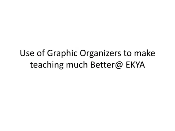 Use of Graphic Organizers to make teaching much Better@ EKYA