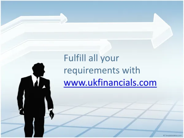 Fulfill all your requirements with UK Financials Ltd.