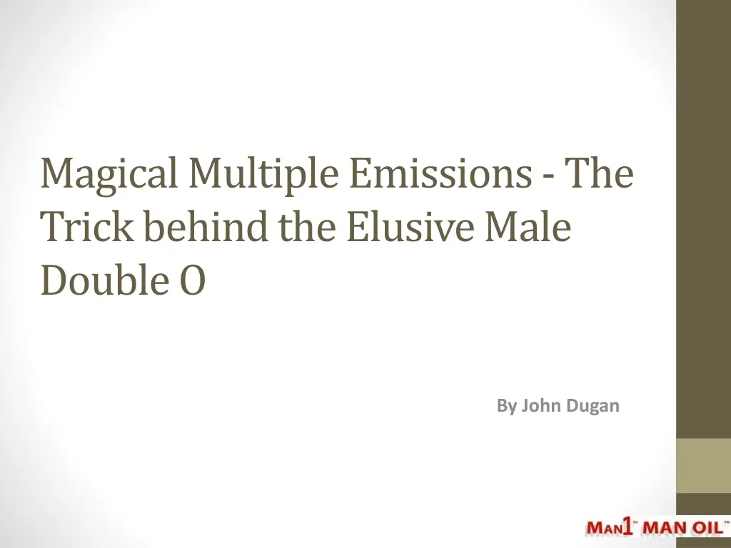 magical multiple emissions the trick behind the elusive male double o