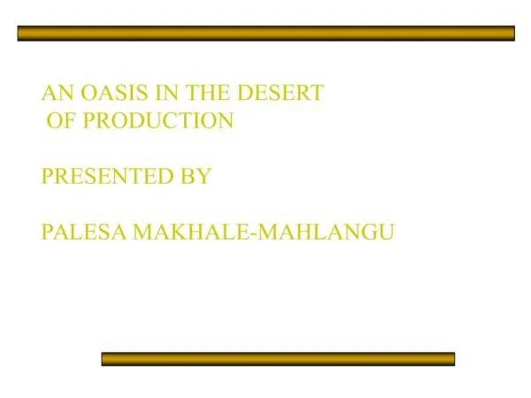 an oasis in the desert of production presented by palesa makhale-mahlangu