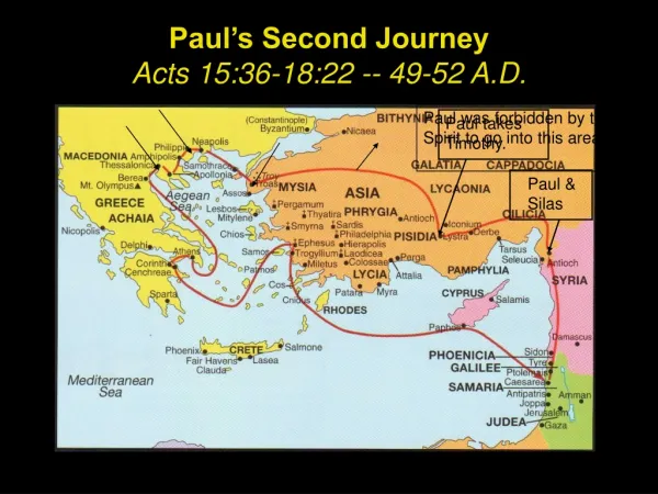 Paul’s Second Journey Acts 15:36-18:22 -- 49-52 A.D.