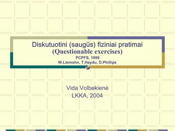 Diskutuotini saugus fiziniai pratimai Questionable exercises PCPFS, 1999 W.Liemohn, T.Haydu, D.Phillips