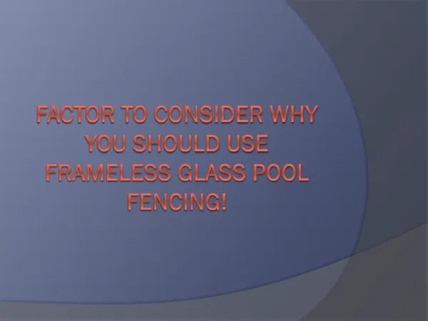 Factor To Consider Why You Should Use Frameless Glass Pool F