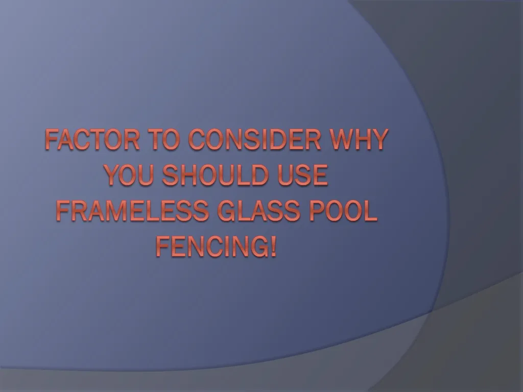 factor to consider why you should use frameless glass pool fencing