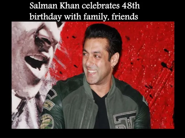Salman Khan celebrates 48th birthday with family, friends