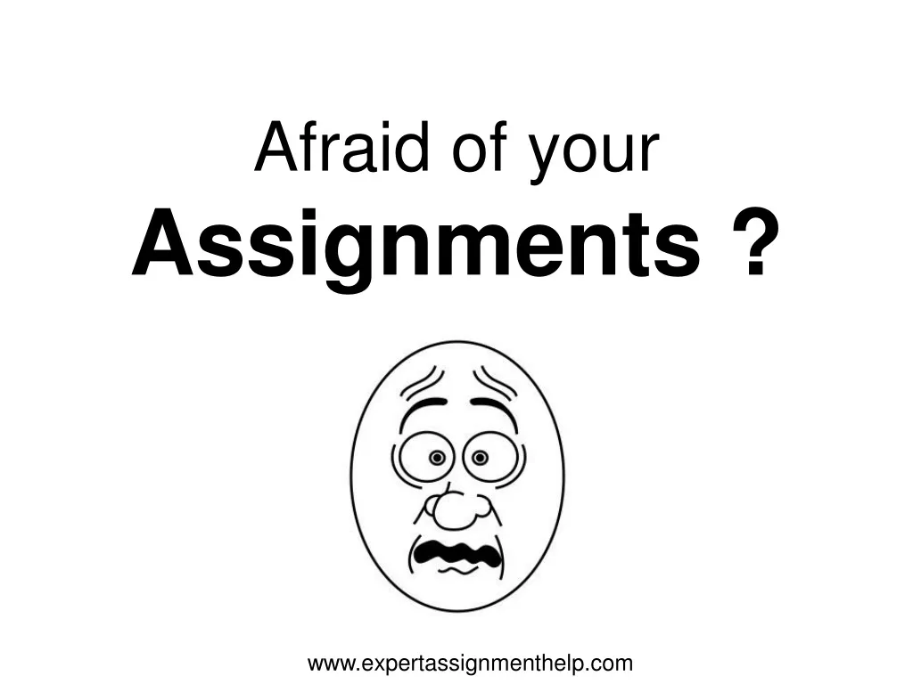 afraid of your assignments