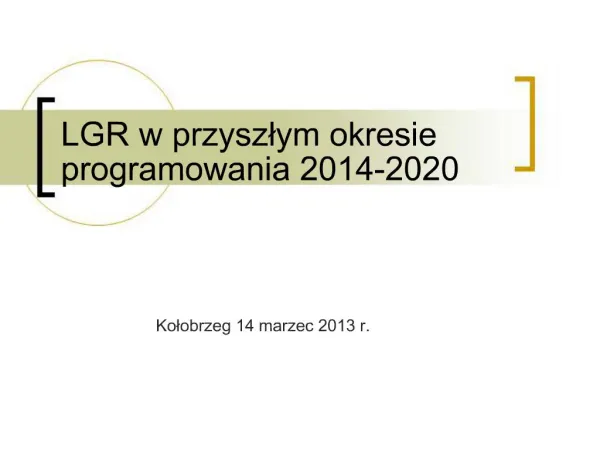 LGR w przyszlym okresie programowania 2014-2020