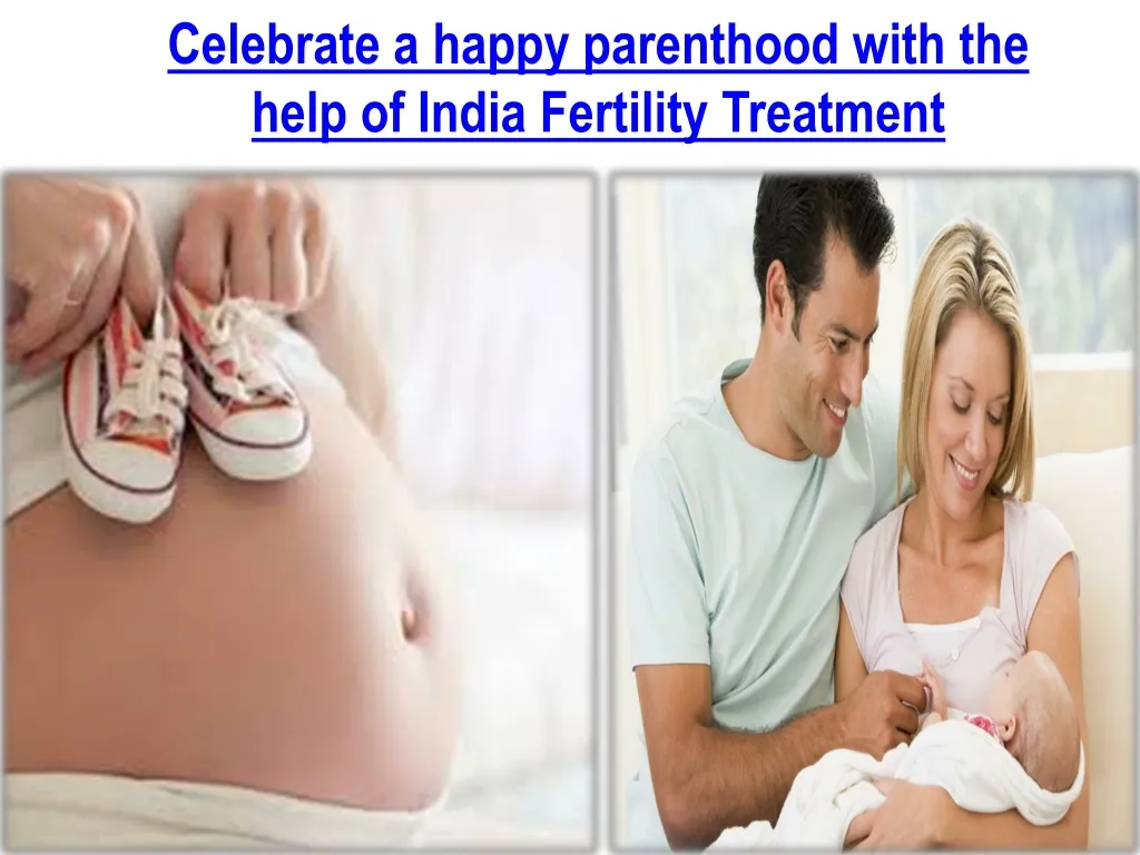 celebrate a happy parenthood with the help of india fertility treatment