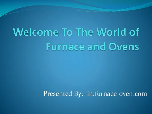 We Welcome You To The Magical World Of Furnaces