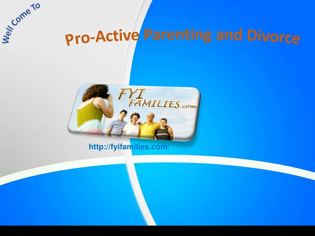 well come to pro active parenting and divorce