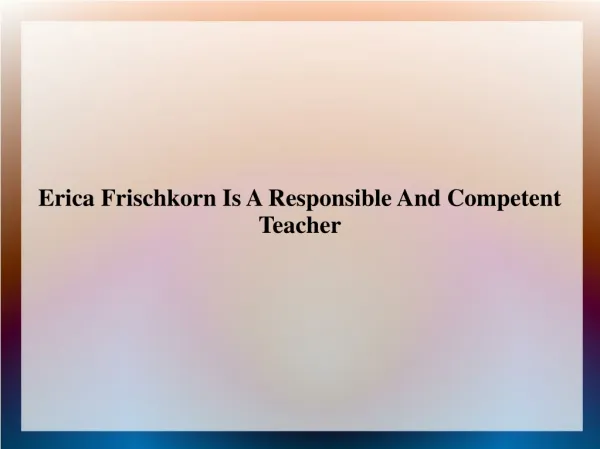 Erica Frischkorn Is A Responsible and Competent Teacher