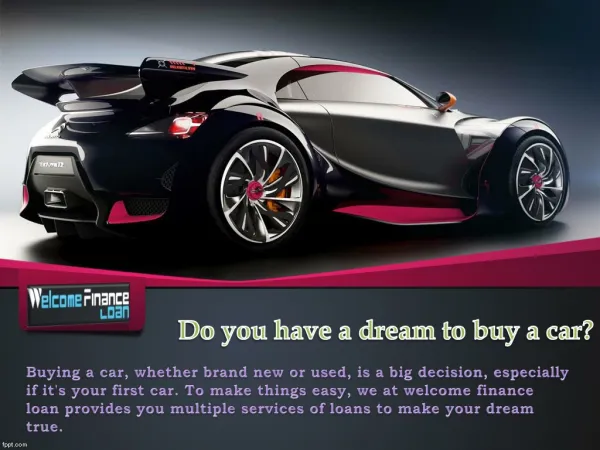 Want to buy a Car than Loan Services from Welcome Finance