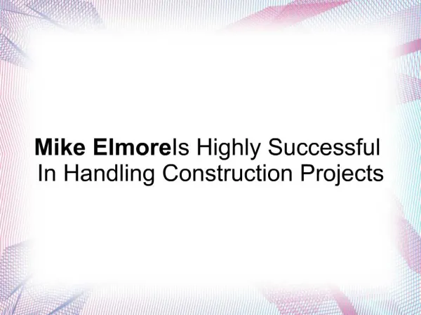 Mike Elmore Is Successful In Handling Construction Projects