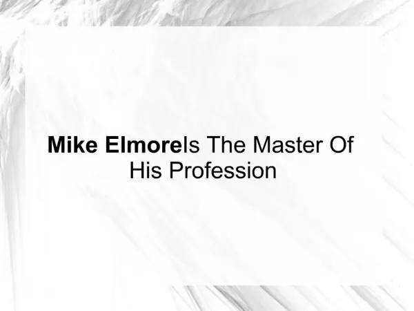 Mike Elmore Is The Master Of His Profession