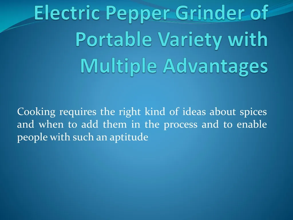 electric pepper grinder of portable variety with multiple advantages