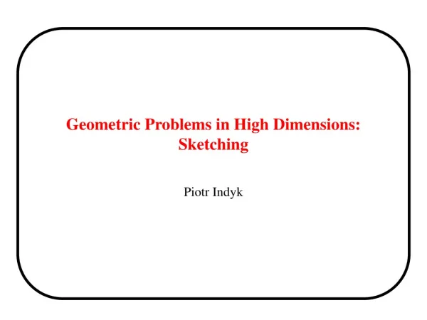 Geometric Problems in High Dimensions: Sketching