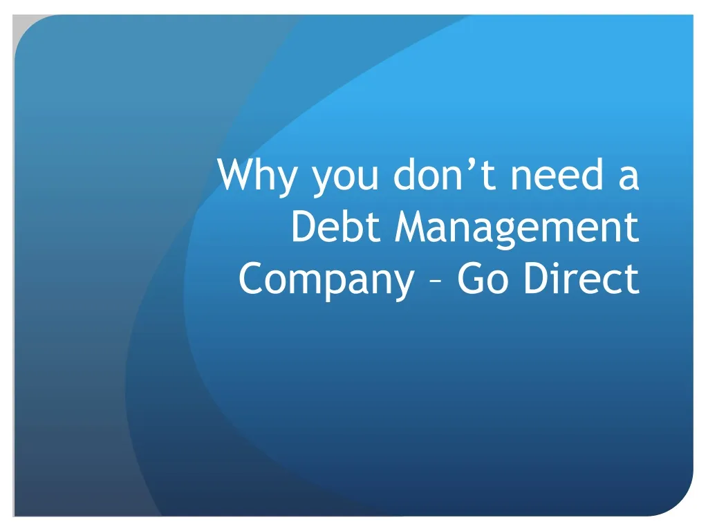 why you don t need a debt m anagement company go direct