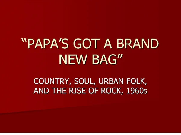papa s got a brand new bag