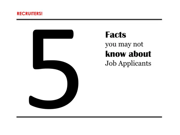 Recruiters: 5 facts you may not know about job applicants!