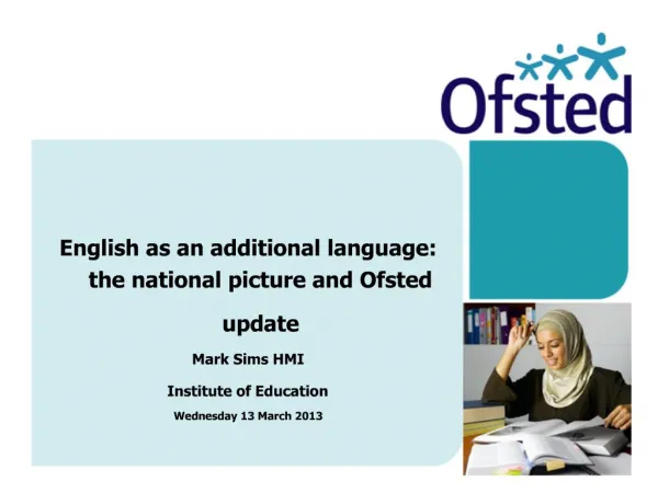 English as an additional language: the national picture and Ofsted update Mark Sims HMI Institute of Education Wednesday