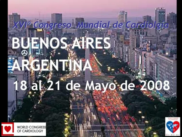 XVI Congreso Mundial de Cardiolg a BUENOS AIRES ARGENTINA 18 al 21 de Mayo de 2008