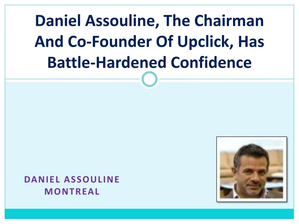 daniel assouline the chairman and co founder of upclick has battle hardened confidence