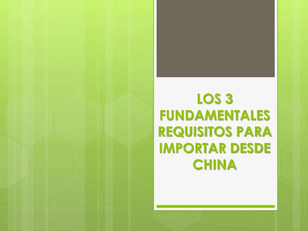 los 3 fundamentales requisitos para importar desde china