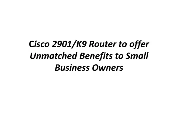 Cisco 2901/K9 Router to offer Unmatched Benefits to Small Bu