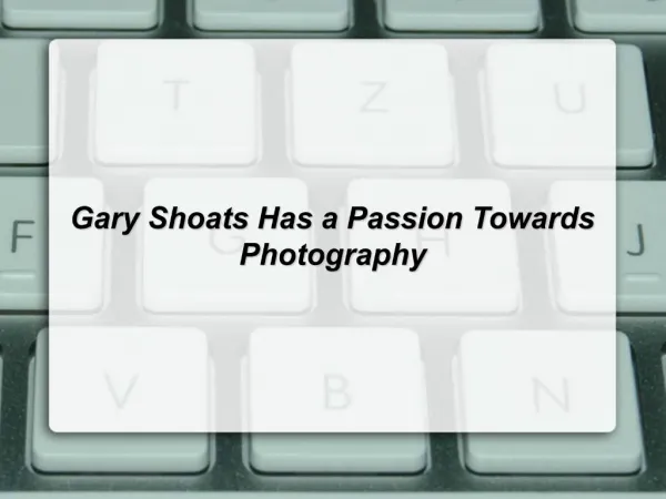 Gary Shoats Has a Passion Towards Photography
