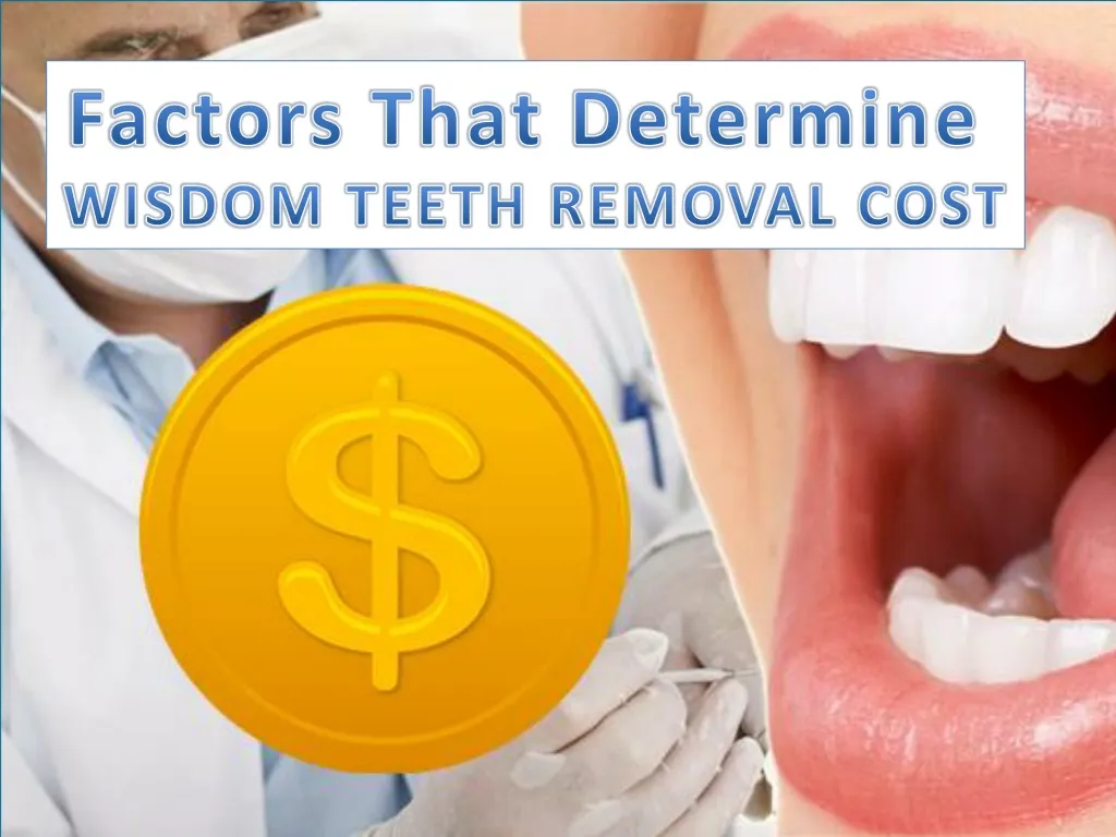 factors that determine wisdom teeth removal cost