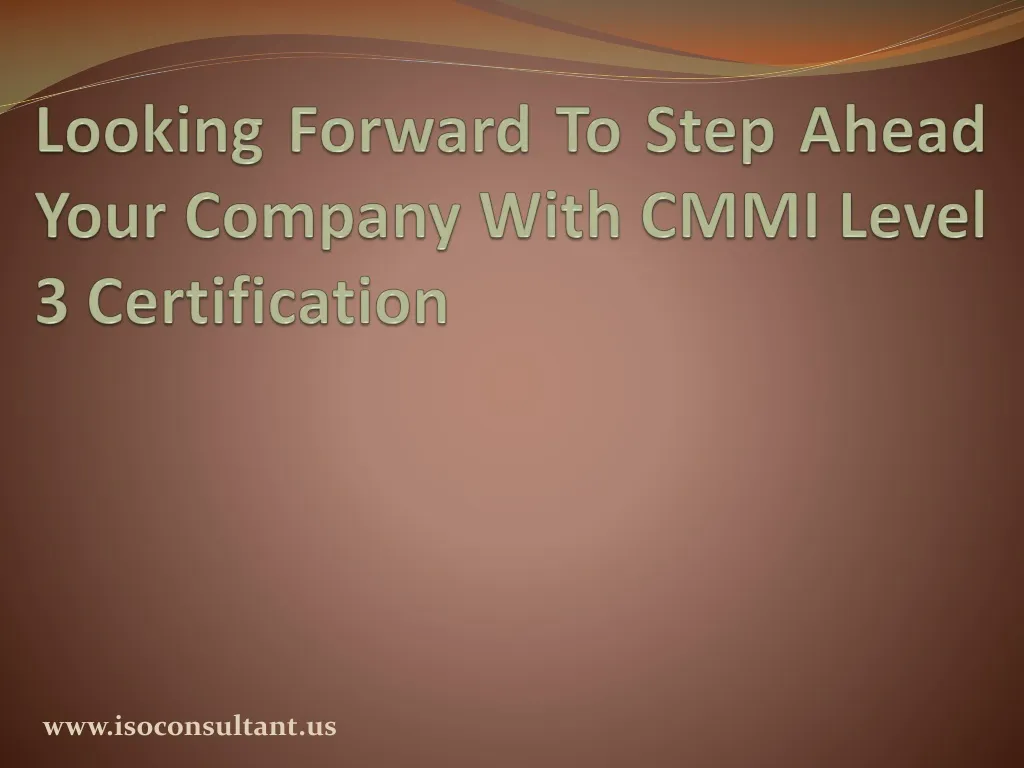 looking forward to step ahead your company with cmmi level 3 certification