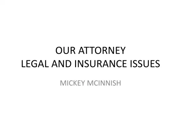 OUR ATTORNEY LEGAL AND INSURANCE ISSUES