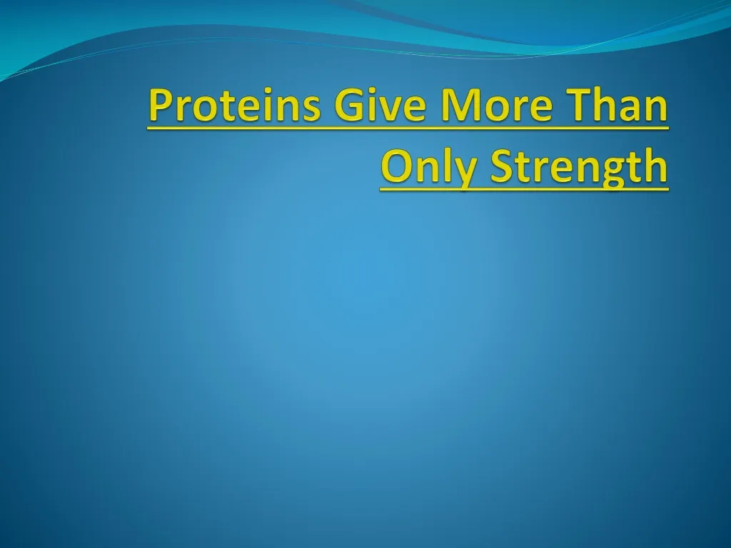 proteins give more than only strength