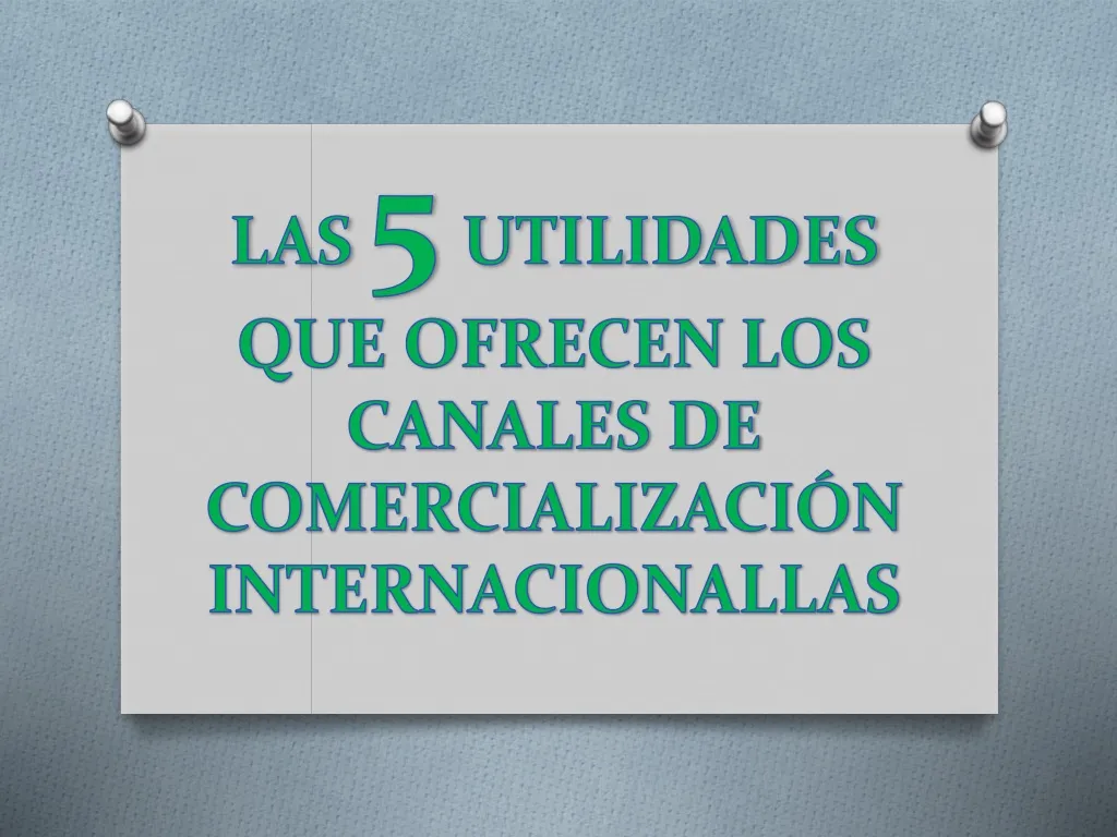 las 5 utilidades que ofrecen los canales de comercializaci n internacionallas