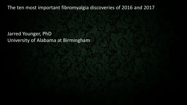 The ten most important fibromyalgia discoveries of 2016 and 2017 Jarred Younger, PhD