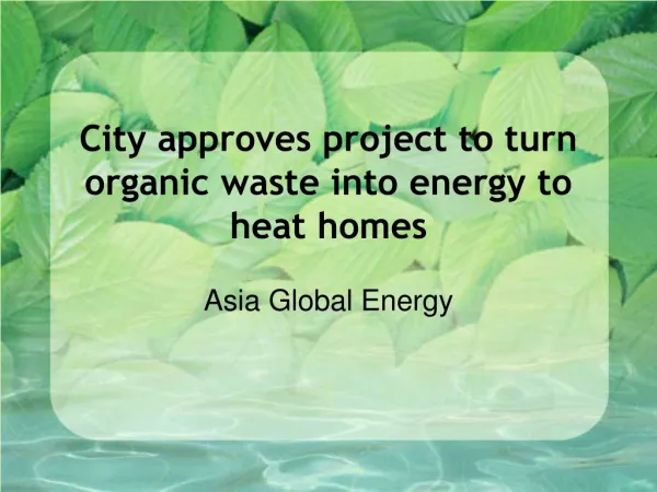Asia Global Energy - City approves project to turn organic w