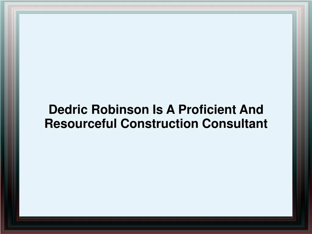 dedric robinson is a proficient and resourceful