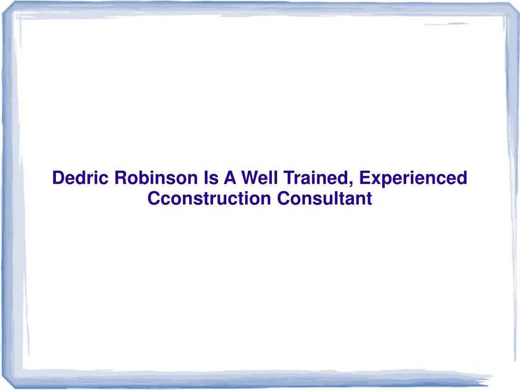 dedric robinson is a well trained experienced
