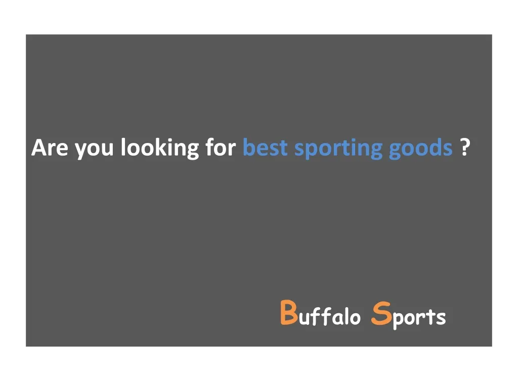 are you looking for best sporting goods b uffalo