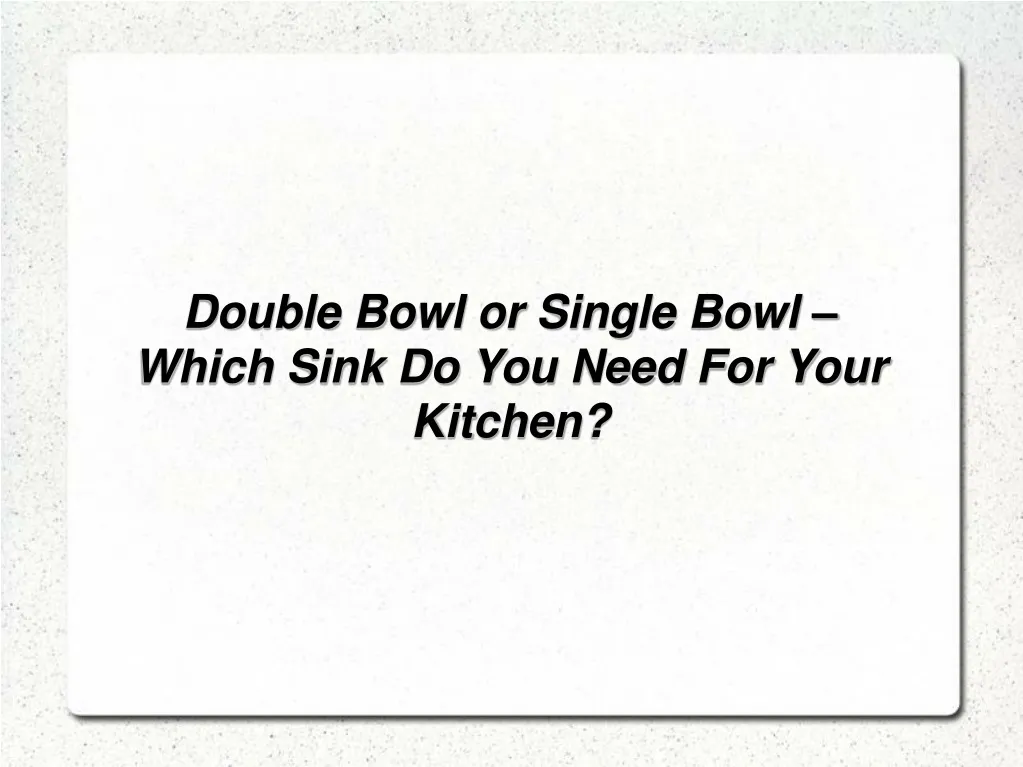 double bowl or single bowl which sink do you need