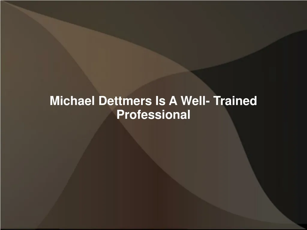 michael dettmers is a well trained professional