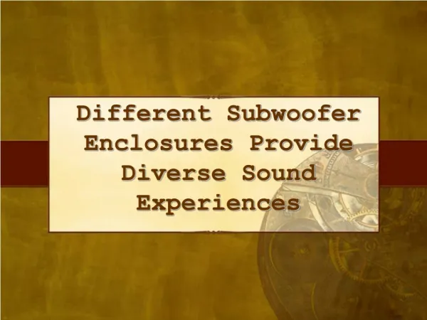 Diff Subwoofer Enclosures Provide Diverse Sound Experiences