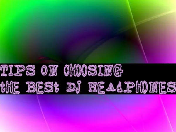 Tips On Choosing the Best DJ Headphones