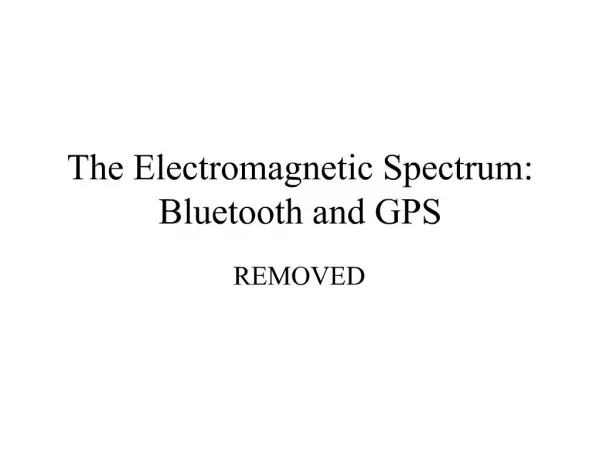 The Electromagnetic Spectrum: Bluetooth and GPS