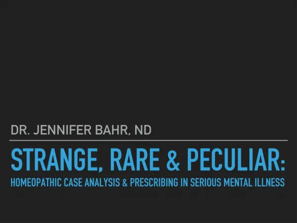 Strange, Rare &amp; Peculiar: Homeopathic case analysis &amp; prescribing in serious mental illness